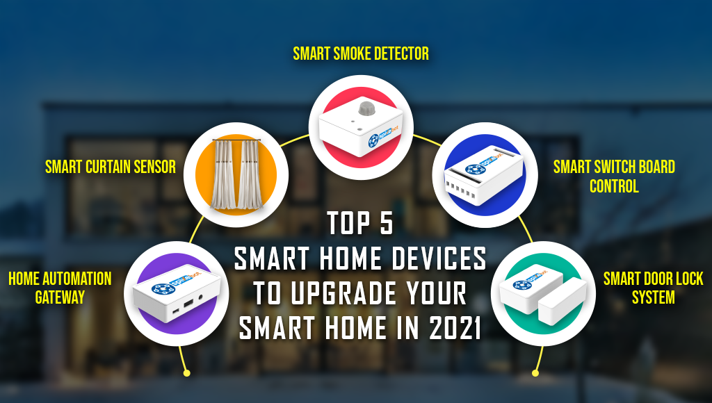 Top 5 Smart Home Devices to Upgrade Your Smart Home in 2021