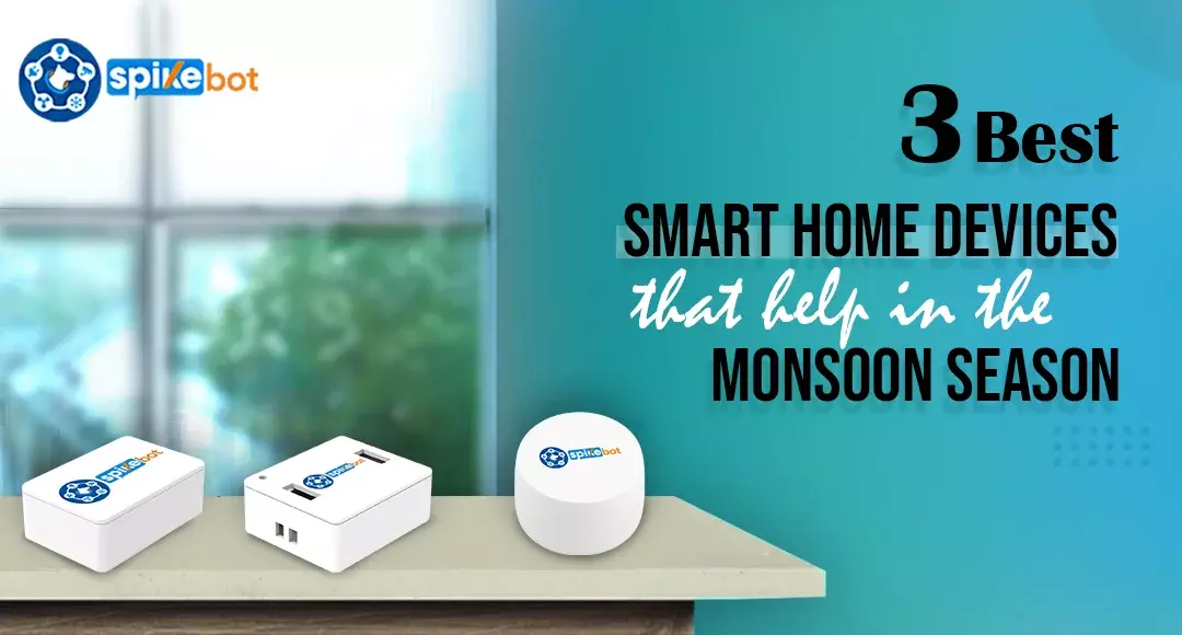 3 Best smart home devices that help in the Monsoon season.