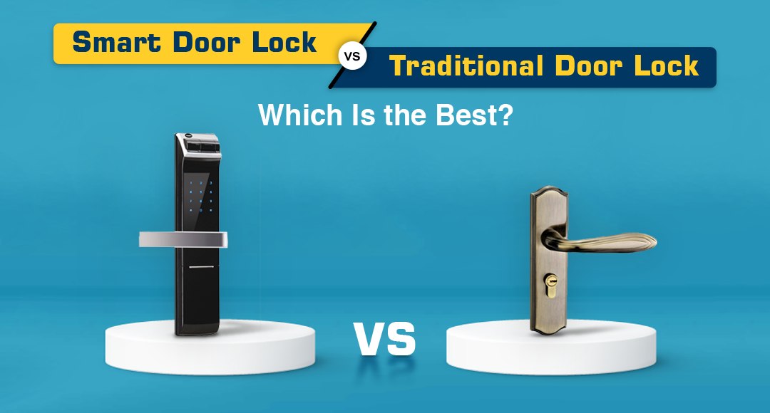 Smart Door Lock Vs. Traditional Door Lock – Which Is The Best