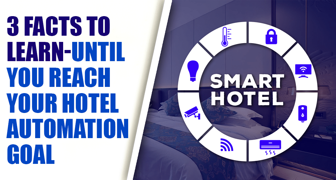 Don’t Waste Time! 3 Facts To Learn- Until You Reach Your Hotel Automation Goal