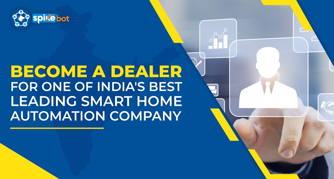 Become a Dealer for one of India’s best leading Smart Home Automation company