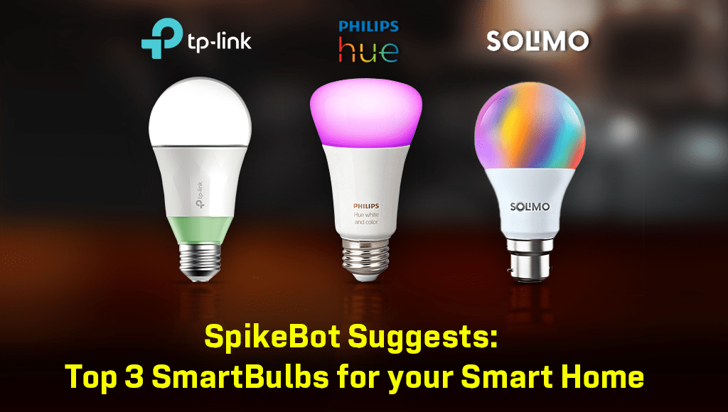 SpikeBot Suggests: Top 3 Smart bulbs for your Smart Home Light System