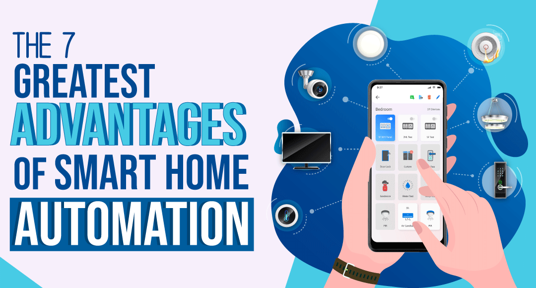 THE 7 GREATEST ADVANTAGES OF SMART HOME AUTOMATION