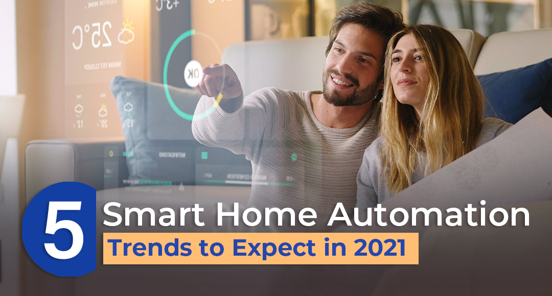 5 Smart Home Automation Trends To Expect In 2021
