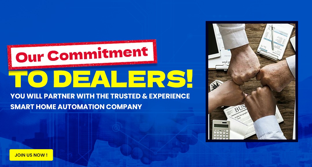 Our Commitment to Dealers – You will partner with the Trusted and Experience Smart Home Automation Company