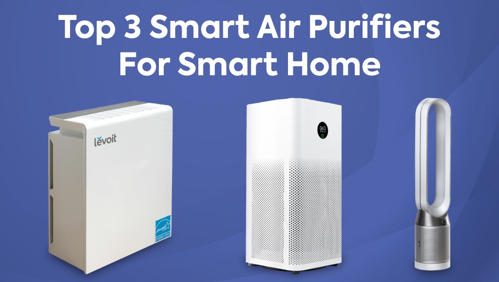 Top 3 Smart Air Purifiers For Smart Home: Best Smart Home Gadgets