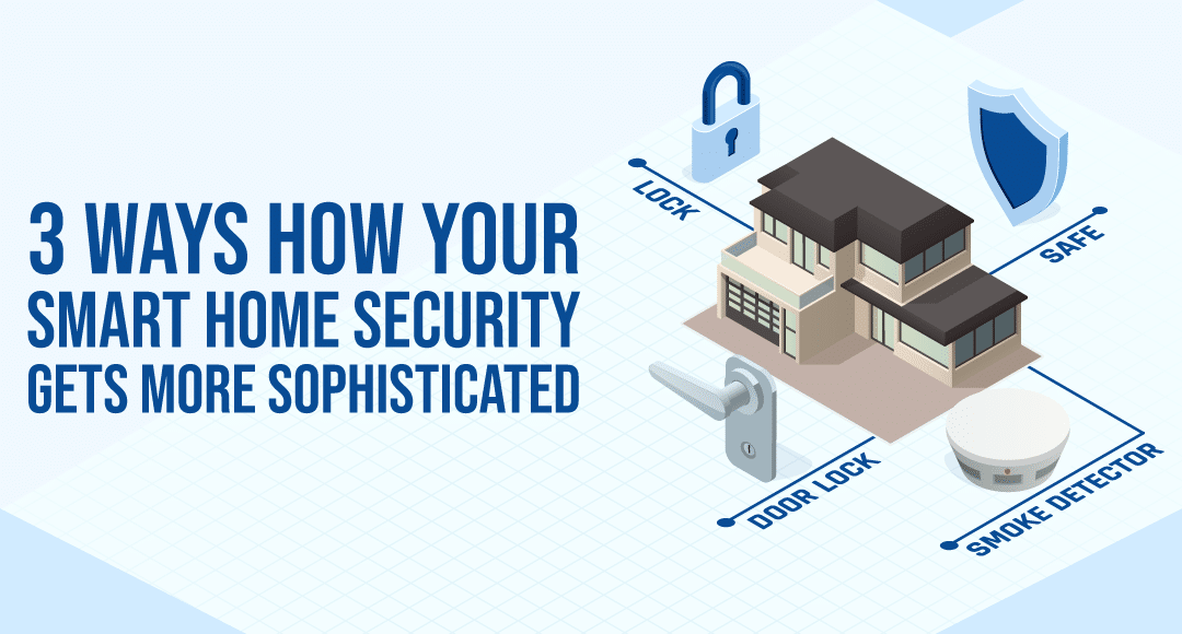 3 ways how your smart home security gets more sophisticated