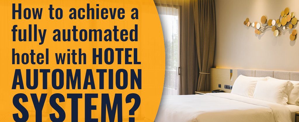How to achieve a fully automated hotel with Hotel Automation System?