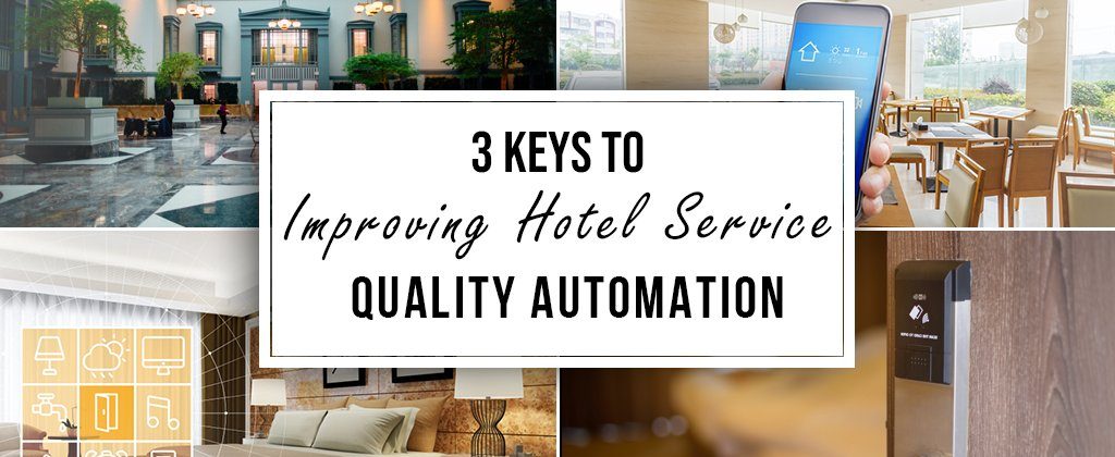 3 Keys to Improving Hotel Service Quality With Automation