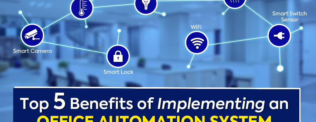 Top 5 Benefits of Implementing an Office Automation System