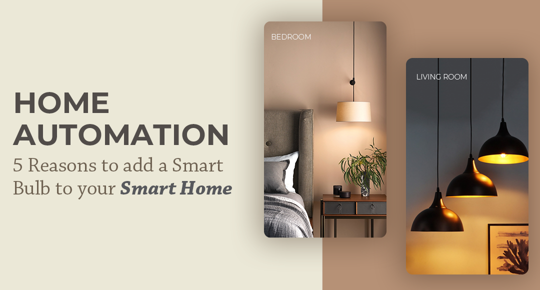 Home Automation – 5 Reasons To Add A Smart Bulb To Your Smart Home