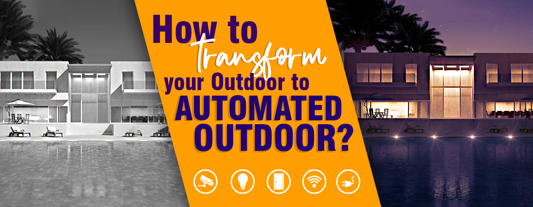 How To Transform Your Outdoor To Automated Outdoor?
