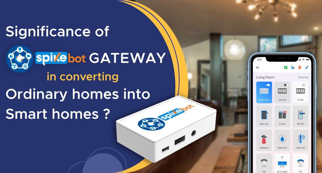 Significance Of SpikeBot Gateway In Converting Ordinary Homes Into Smart Homes?