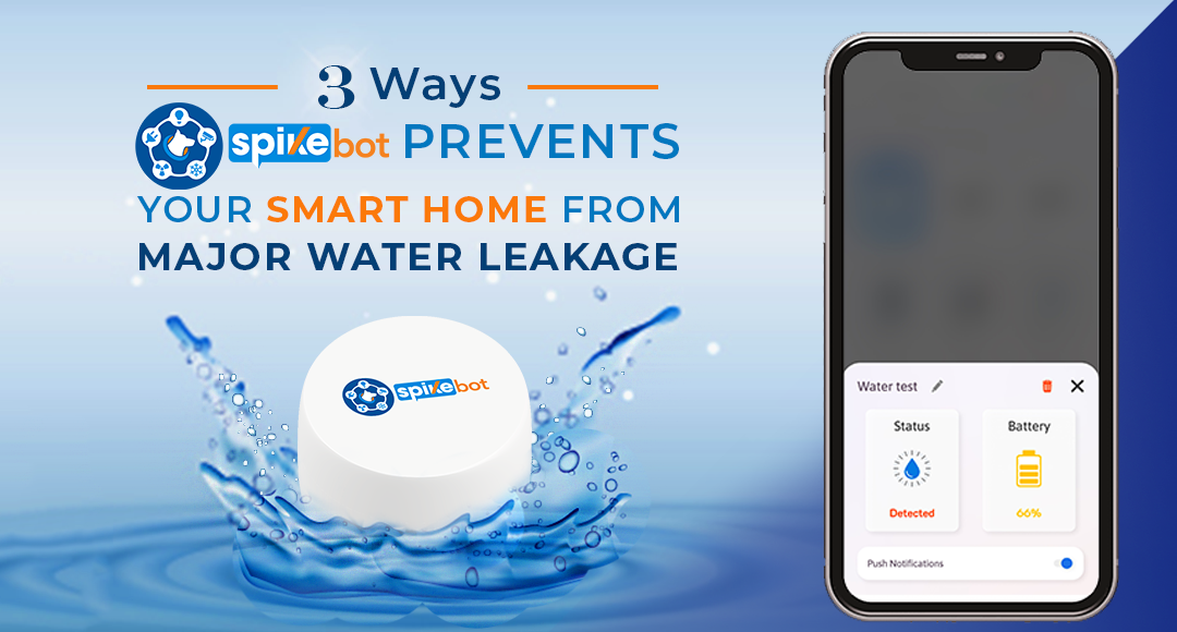 3 Ways Spikebot Prevents your Smart Home from Major Water Leakage