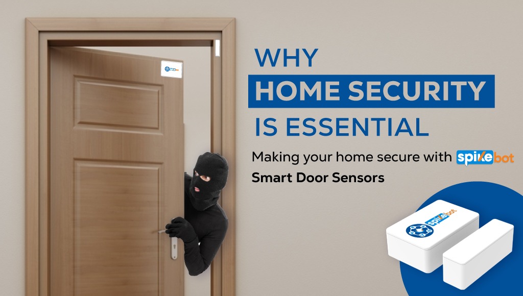 Why home security is essential- Making your home secure with Spikebot smart door sensors