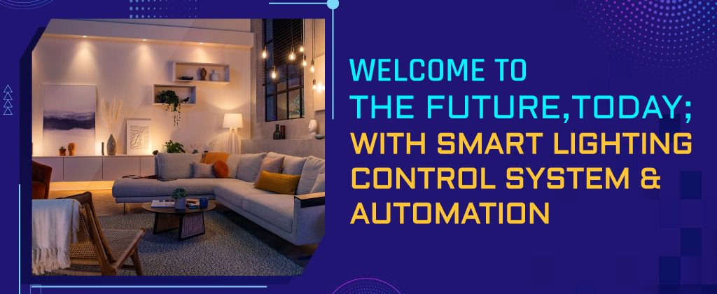 Welcome to the Future, today; with Smart Lighting Control System and Automation