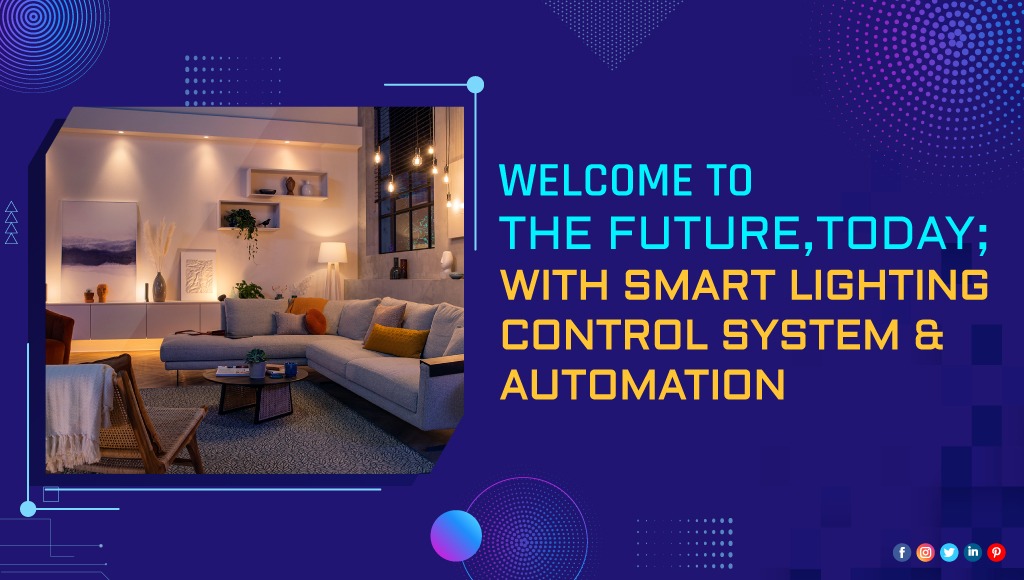 Welcome to the Future, today; with Smart Lighting Control System and Automation