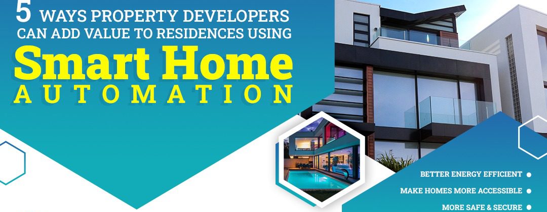 5 Ways property developers can add value to residences using Smart Home Automation