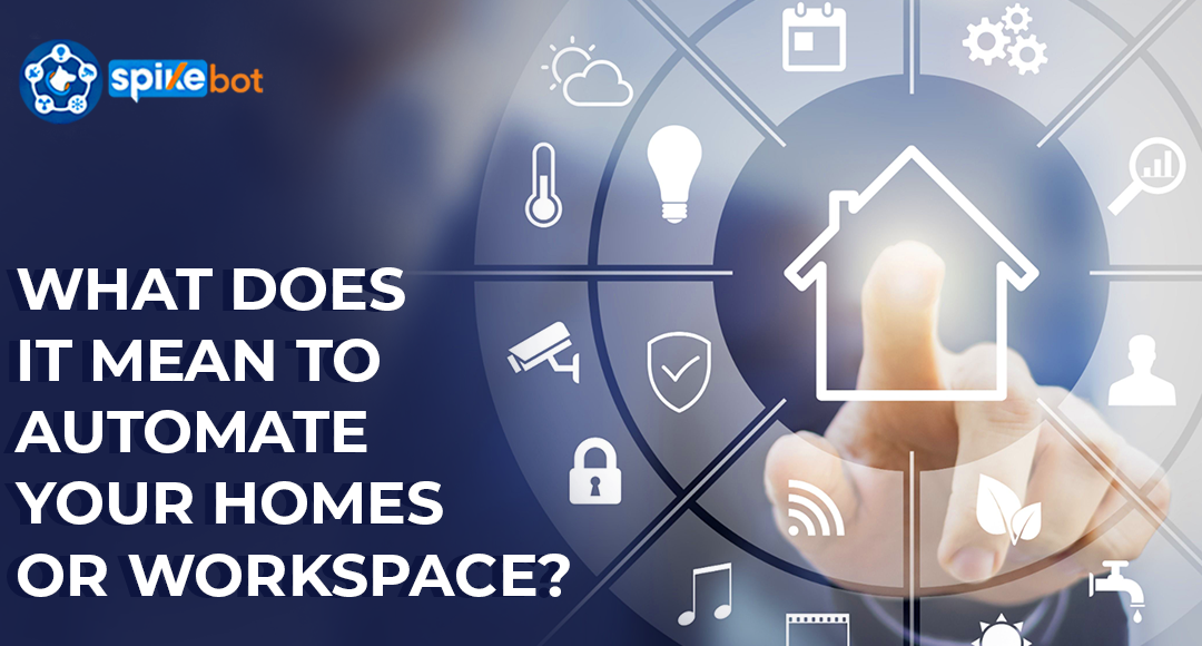 What does it mean to automate your homes or workspace?